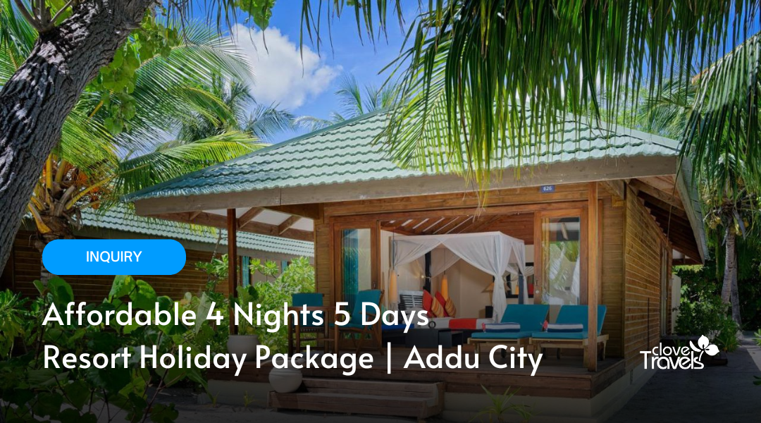 Affordable 4 Nights 5 Days Resort Holiday Package | Addu City